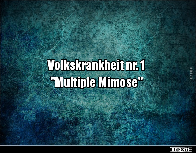 Volkskrankheit nr. 1 "Multiple Mimose".. - Lustige Bilder | DEBESTE.de