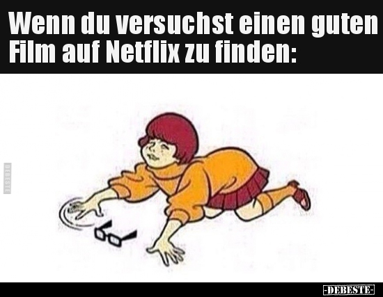 Wenn du versuchst einen guten Film auf Netflix zu.. - Lustige Bilder | DEBESTE.de