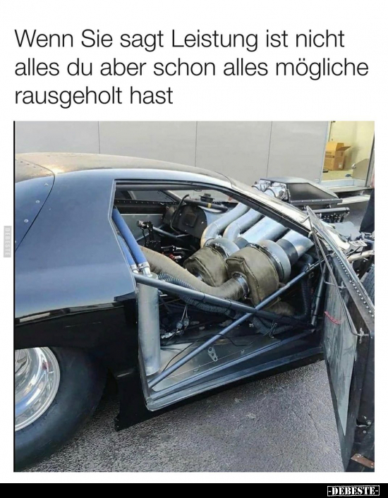 Wenn Sie sagt Leistung ist nicht alles du aber schon alles mögliche rausgeholt hast