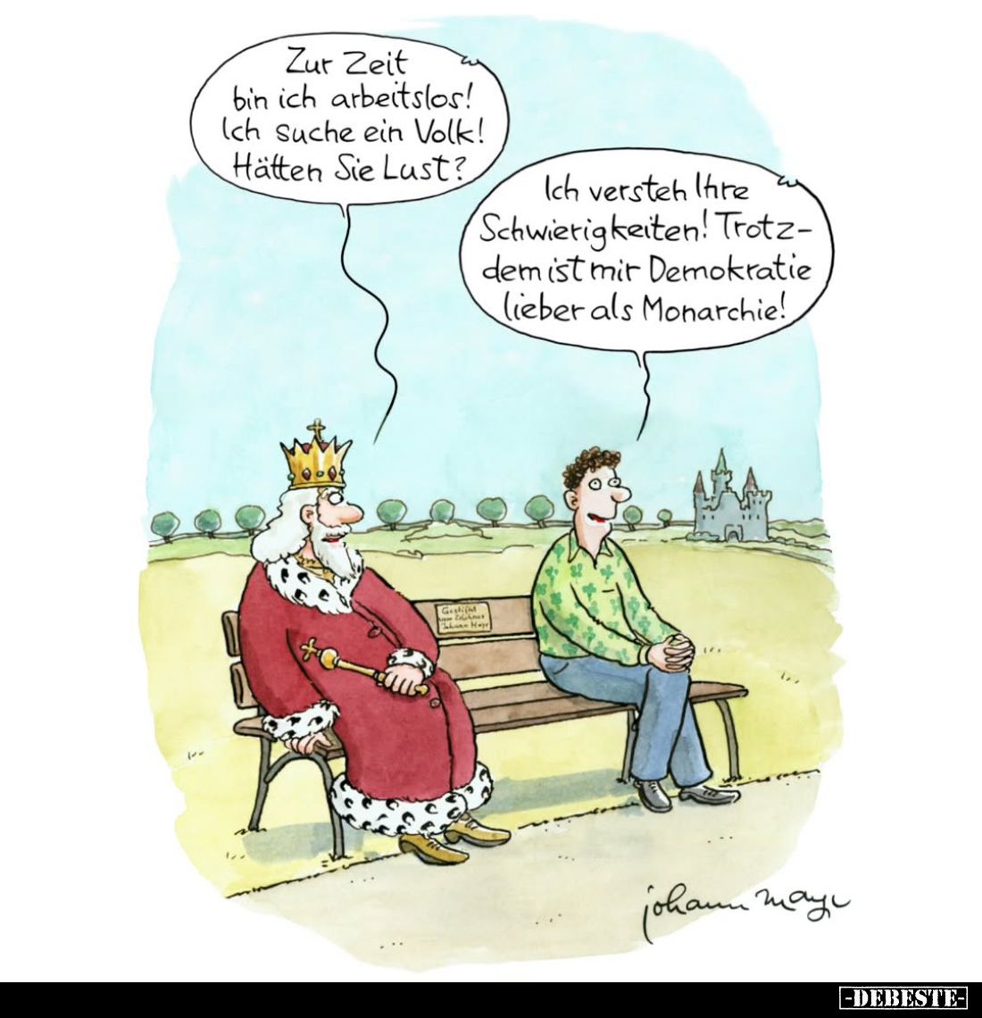 Zur Zeit bin ich arbeitslos! Ich suche ein Volk! Hätten Sie Lust?
-
Ich versteh Ihre Schwierigkeiten! Trotzdem ist mir Demo...