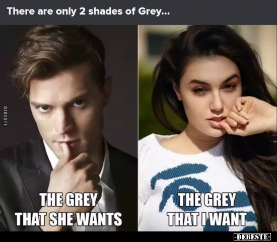 There are only 2 shades of Grey...