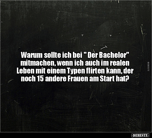 Warum sollte ich bei " Der Bachelor" mitmachen.. - Lustige Bilder | DEBESTE.de