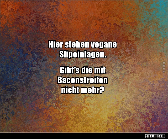Hier stehen vegane Slipeinlagen. Gibt's die mit.. - Lustige Bilder | DEBESTE.de