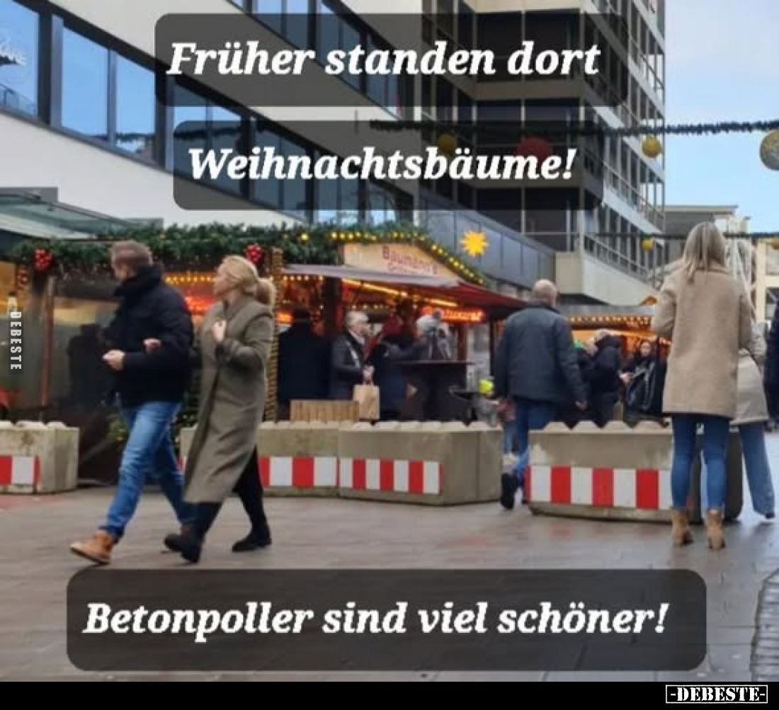 Früher standen dort Weihnachtsbäume!
Betonpoller sind viel schöner!