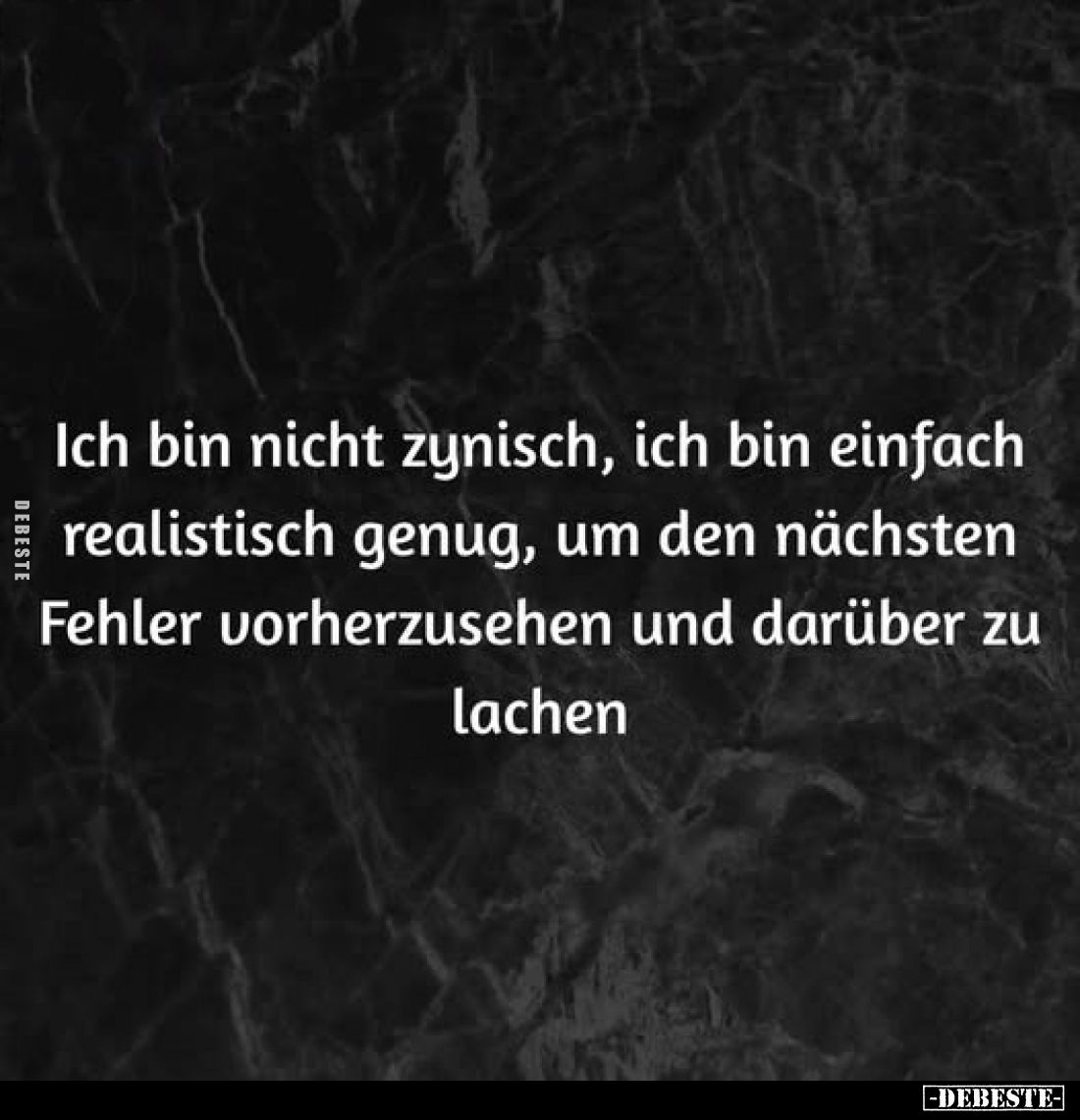 Ich bin nicht zynisch, ich bin einfach realistisch genug.. - Lustige Bilder | DEBESTE.de