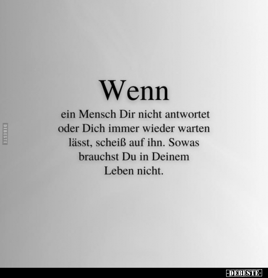 Wenn ein Mensch Dir nicht antwortet oder Dich immer wieder.. - Lustige Bilder | DEBESTE.de