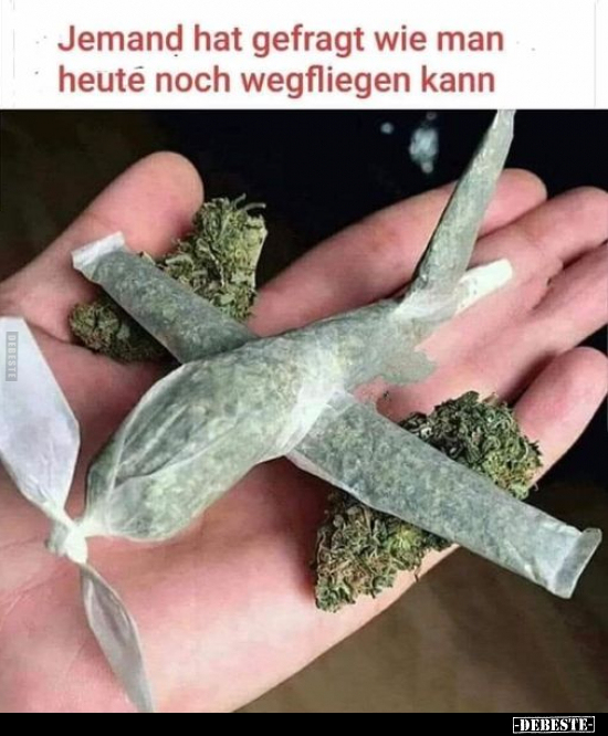 Jemand hat gefragt wie man heute noch wegfliegen kann..