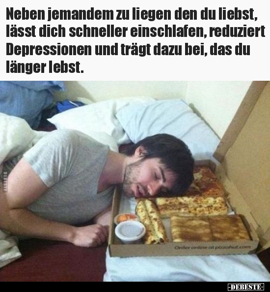 Neben jemandem zu liegen den du liebst, lässt dich..