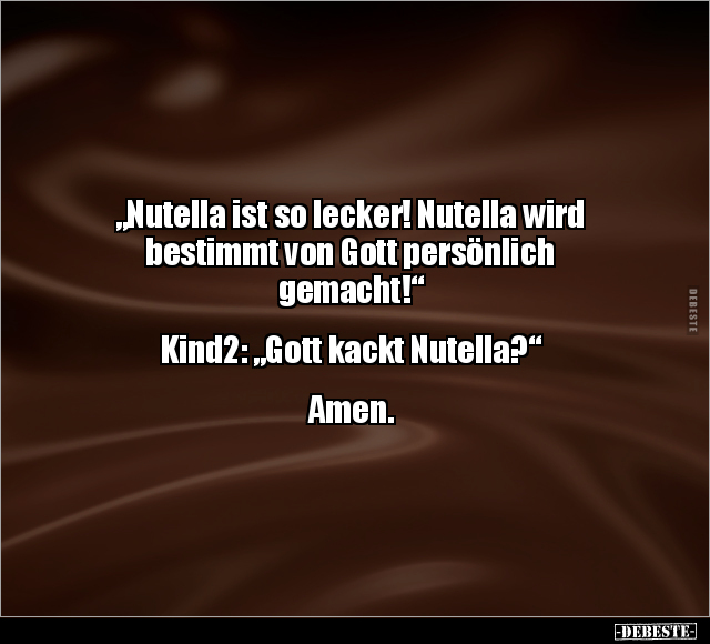 "Nutella ist so lecker! Nutella wird bestimmt von Gott.." - Lustige Bilder | DEBESTE.de
