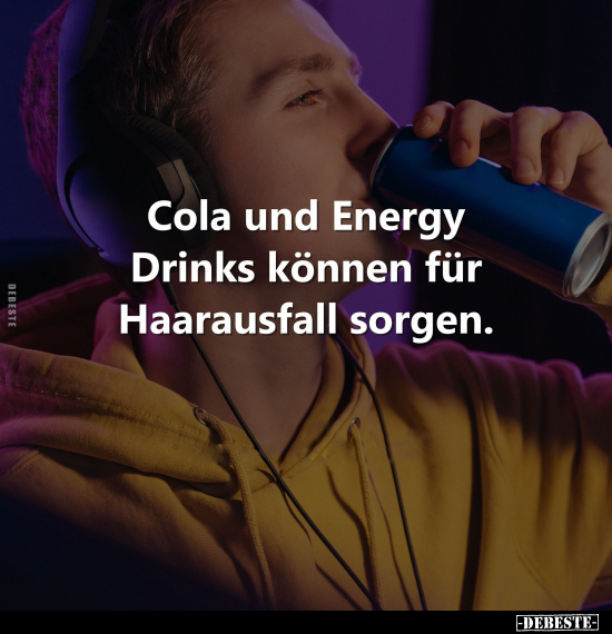 Cola und Energy Drinks können für Haarausfall sorgen.. - Lustige Bilder | DEBESTE.de