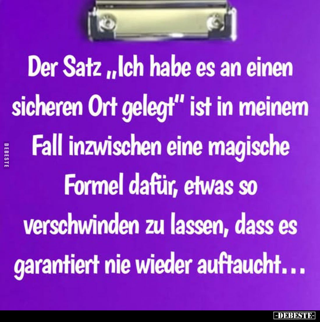 Der Satz "Ich habe es an einen sicheren Ort gelegt" ist in meinem Fall inzwischen eine magische Formel dafür, etwas...