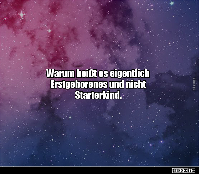 Warum heißt es eigentlich Erstgeborenes und nicht.. - Lustige Bilder | DEBESTE.de