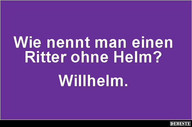 Wie nennt man einen Ritter ohne Helm? - Lustige Bilder | DEBESTE.de