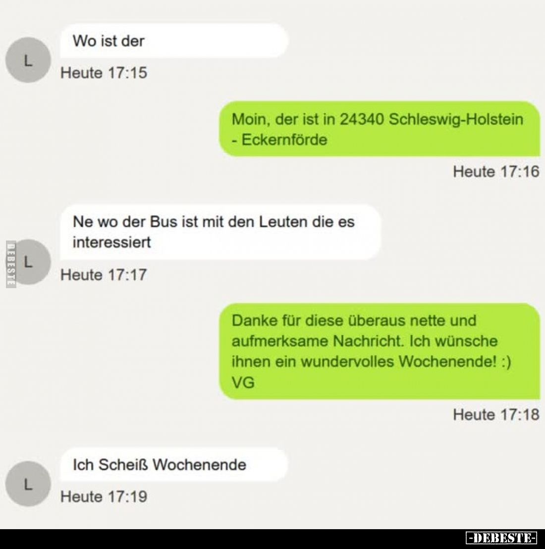 Wo ist der.
-
Moin, der ist in 24340 Schleswig-Holstein-Eckernförde.
-
Ne wo der Bus ist mit den Leuten die es interessie...