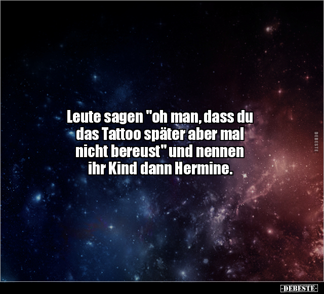 Leute sagen "oh man, dass du das Tattoo später aber mal.." - Lustige Bilder | DEBESTE.de