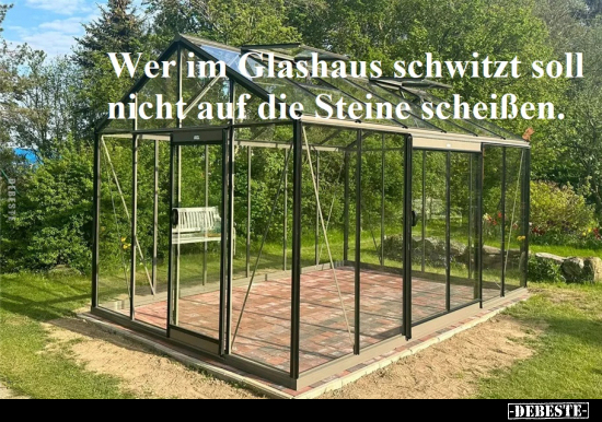 Wer im Glashaus schwitzt soll nicht auf die Steine.. - Lustige Bilder | DEBESTE.de