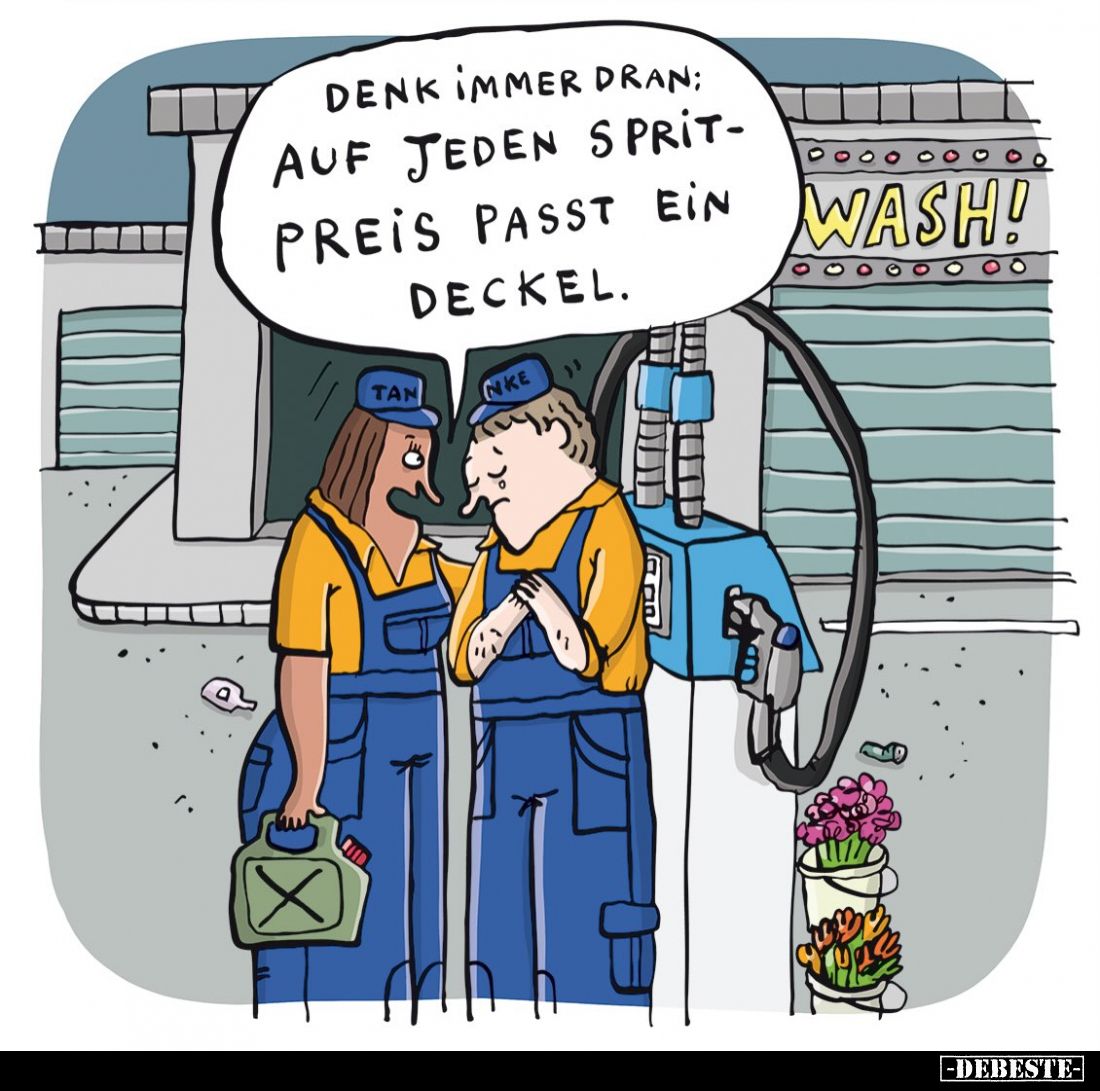 Denk immer dran; auf jeden Spritpreis passt ein Deckel.
