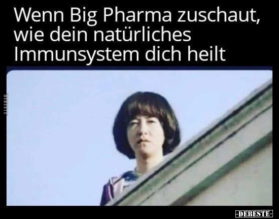 Wenn Big Pharma zuschaut, wie.. - Lustige Bilder | DEBESTE.de