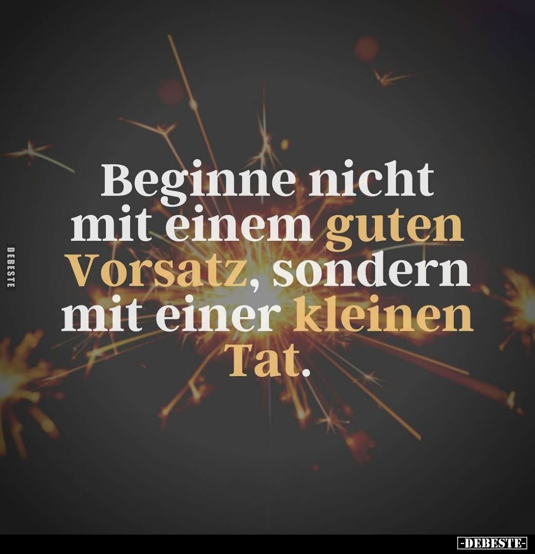 Beginne nicht mit einem guten Vorsatz, sondern mit einer kleinen Tat.