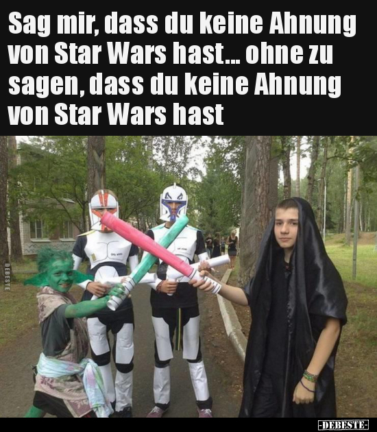 Sag mir, dass du keine Ahnung von Star Wars hast... ohne zu.. - Lustige Bilder | DEBESTE.de