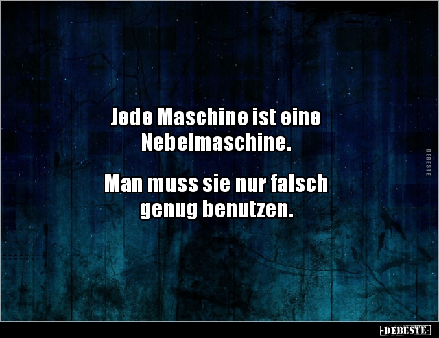 Jede Maschine ist eine Nebelmaschine.. - Lustige Bilder | DEBESTE.de