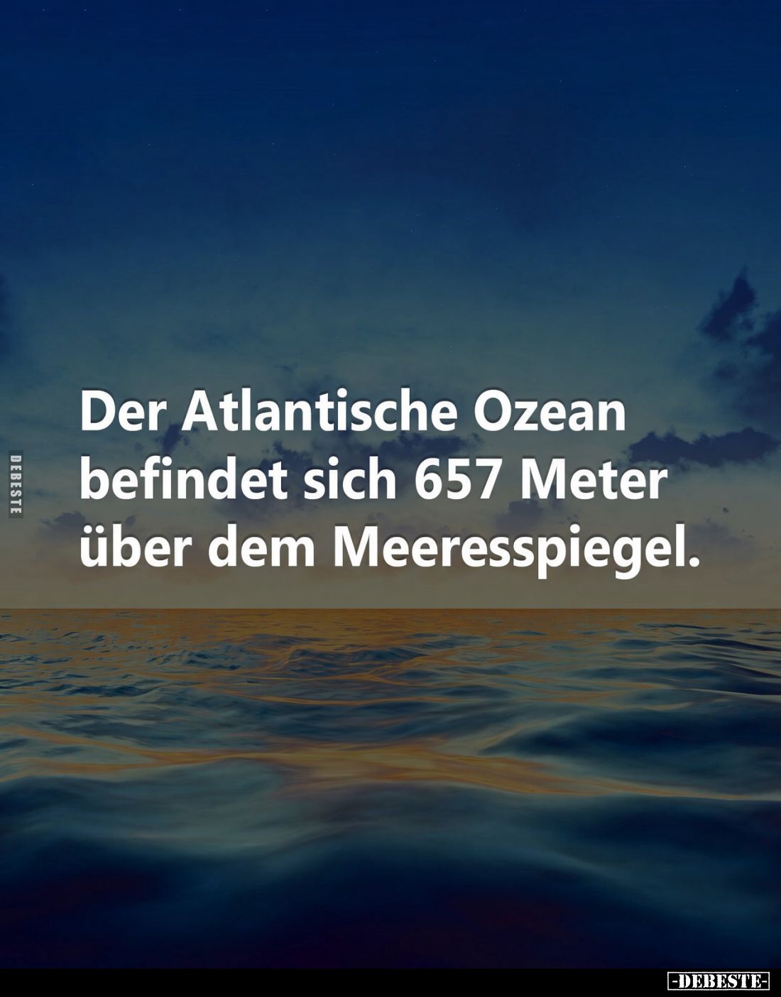Der Atlantische Ozean befindet sich 657 Meter über dem Meeresspiegel.