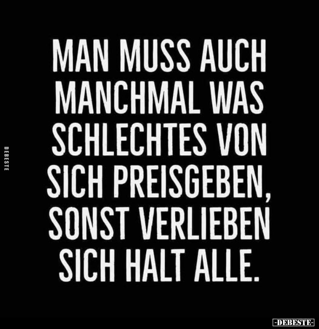 Man muss auch manchmal was schlechtes von sich preisgeben, sonst verlieben sich halt alle.