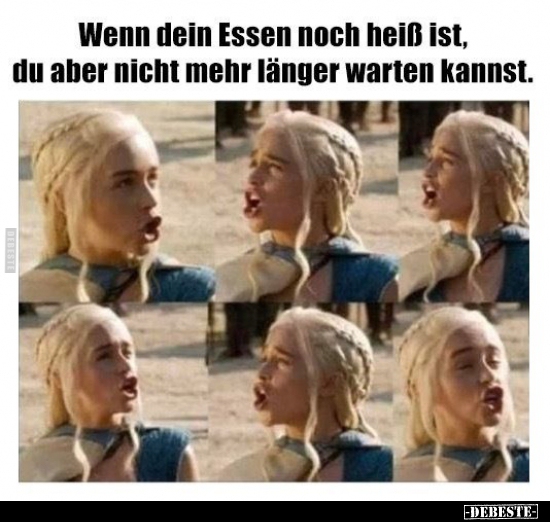 Wenn dein Essen noch heiß ist, du aber nicht mehr länger..