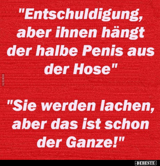 "Entschuldigung, aber ihnen hängt der halbe Penis aus der.." - Lustige Bilder | DEBESTE.de