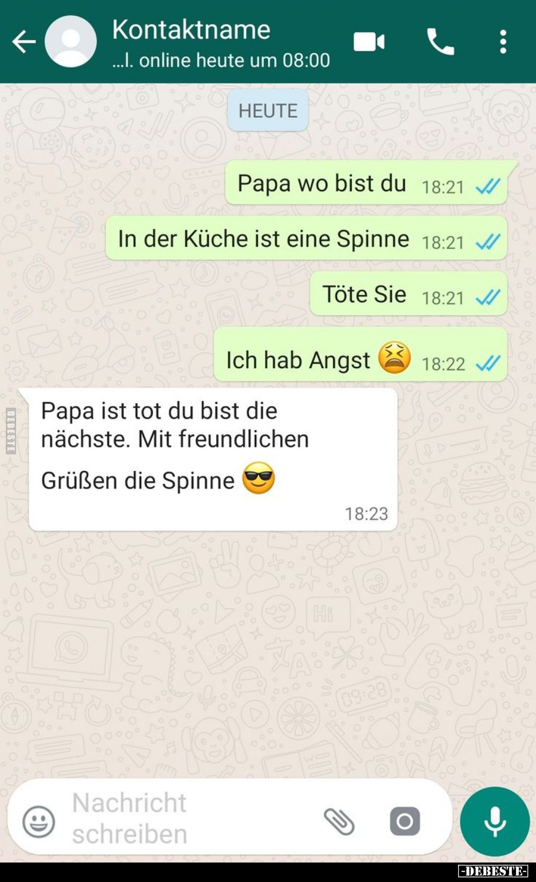 Papa wo bist du.
-
In der Küche ist eine Spinne.
-
Töte Sie.
-
Ich hab Angst.
-
Papa ist tot du bist die nächste. Mit...