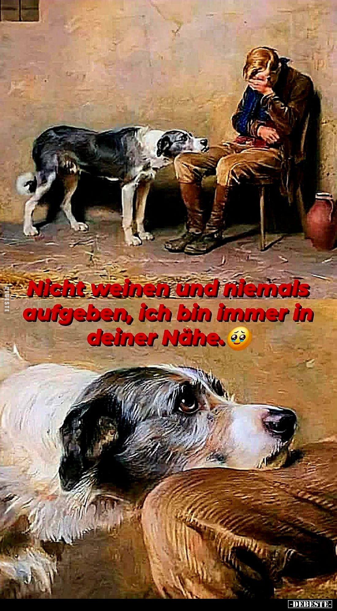 Nicht weinen und niemals aufgeben, ich bin immer in deiner Nähe.