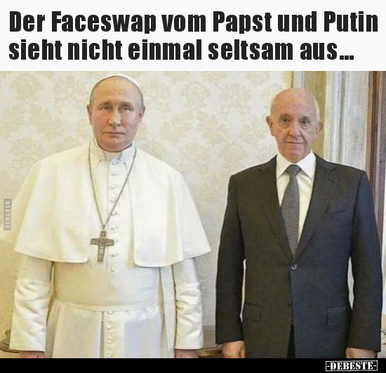 Der Faceswap vom Papst und Putin sieht nicht einmal seltsam.. - Lustige Bilder | DEBESTE.de