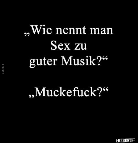 "Wie nennt man S*ex zu guter Musik?".. - Lustige Bilder | DEBESTE.de