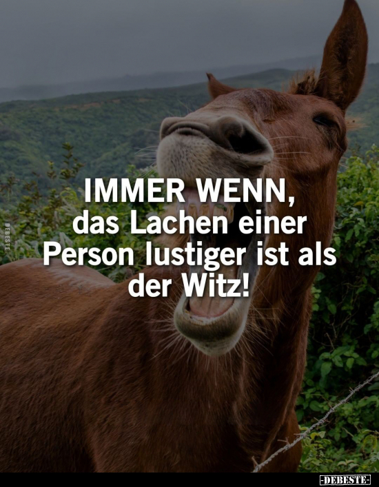 IMMER WENN, das Lachen einer Person lustiger ist als der.. - Lustige Bilder | DEBESTE.de