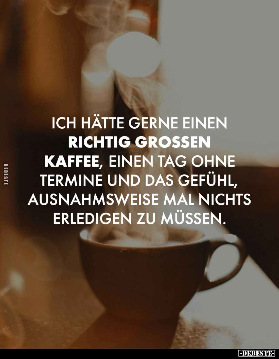 Ich hätte gerne einen richtig großen Kaffee, einen Tag ohne Termine und das Gefühl, ausnahmsweise mal nichts erledigen zu müs...