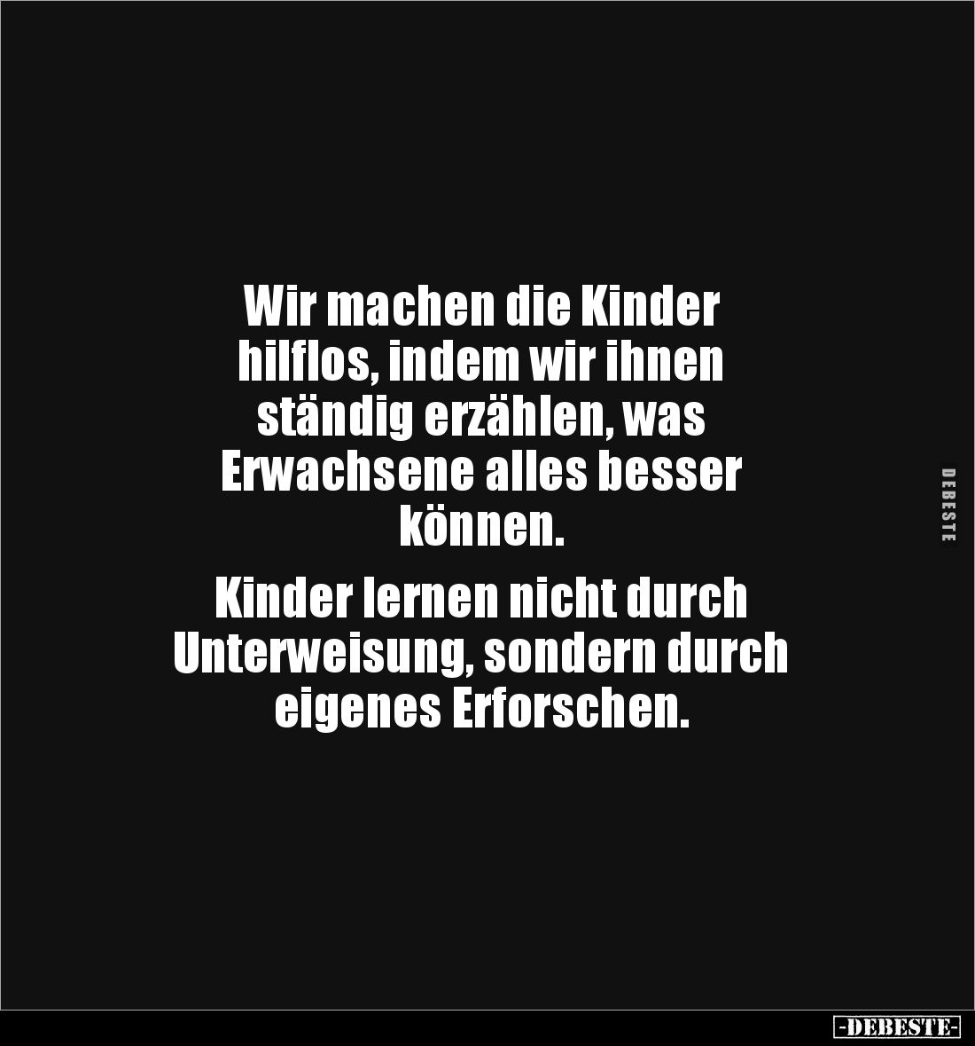 Wir machen die Kinder hilflos, indem wir ihnen ständig.. - Lustige Bilder | DEBESTE.de