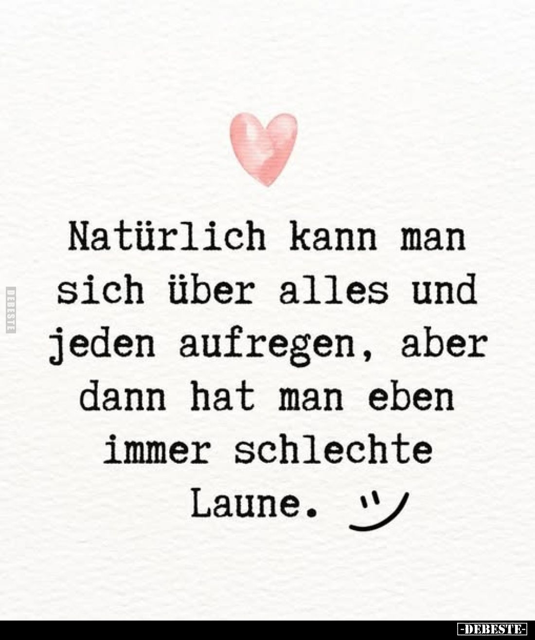 Natürlich kann man sich über alles und jeden aufregen, aber dann hat man eben immer schlechte Laune.