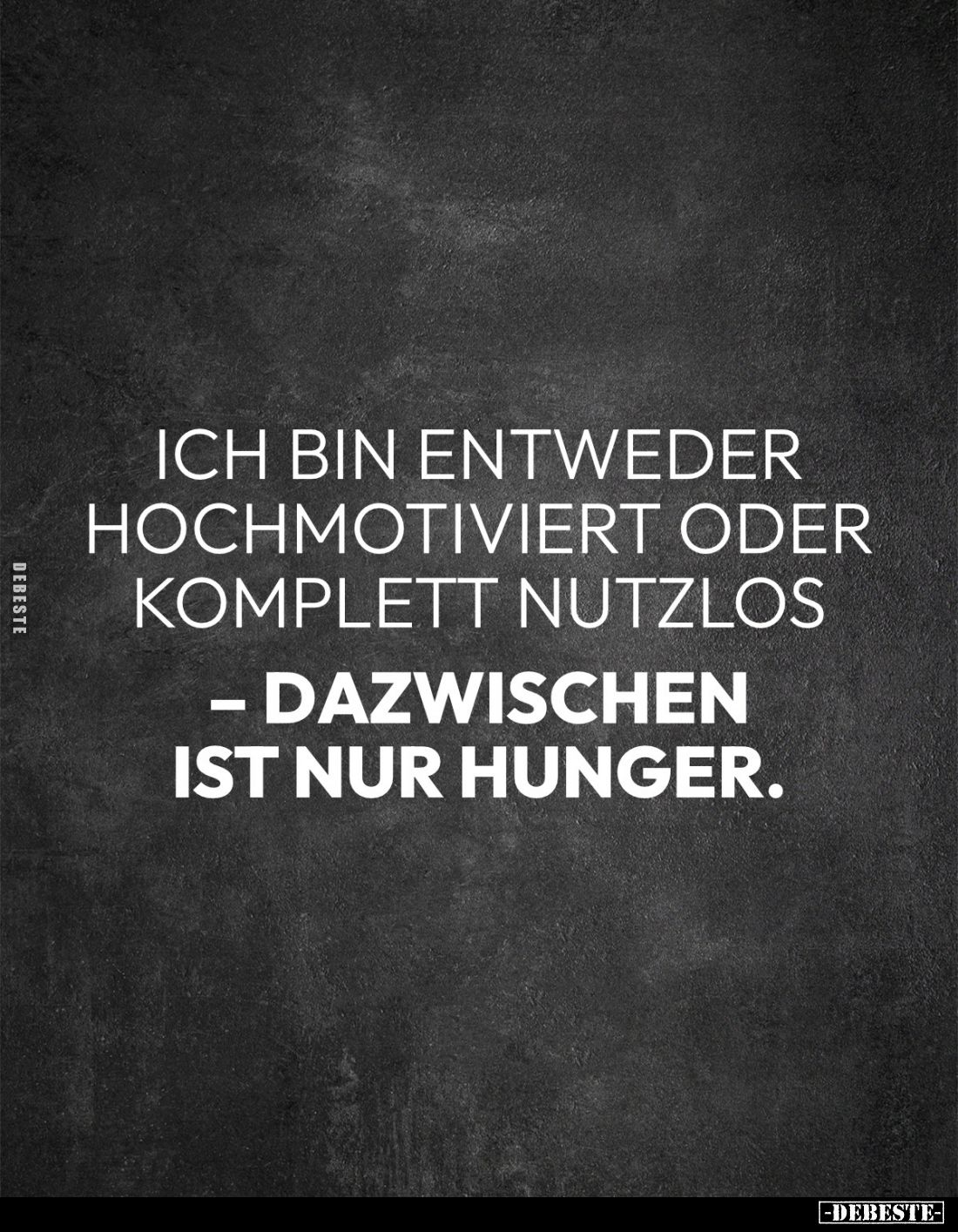 Ich bin entweder hochmotiviert oder komplett nutzlos – dazwischen ist nur Hunger.