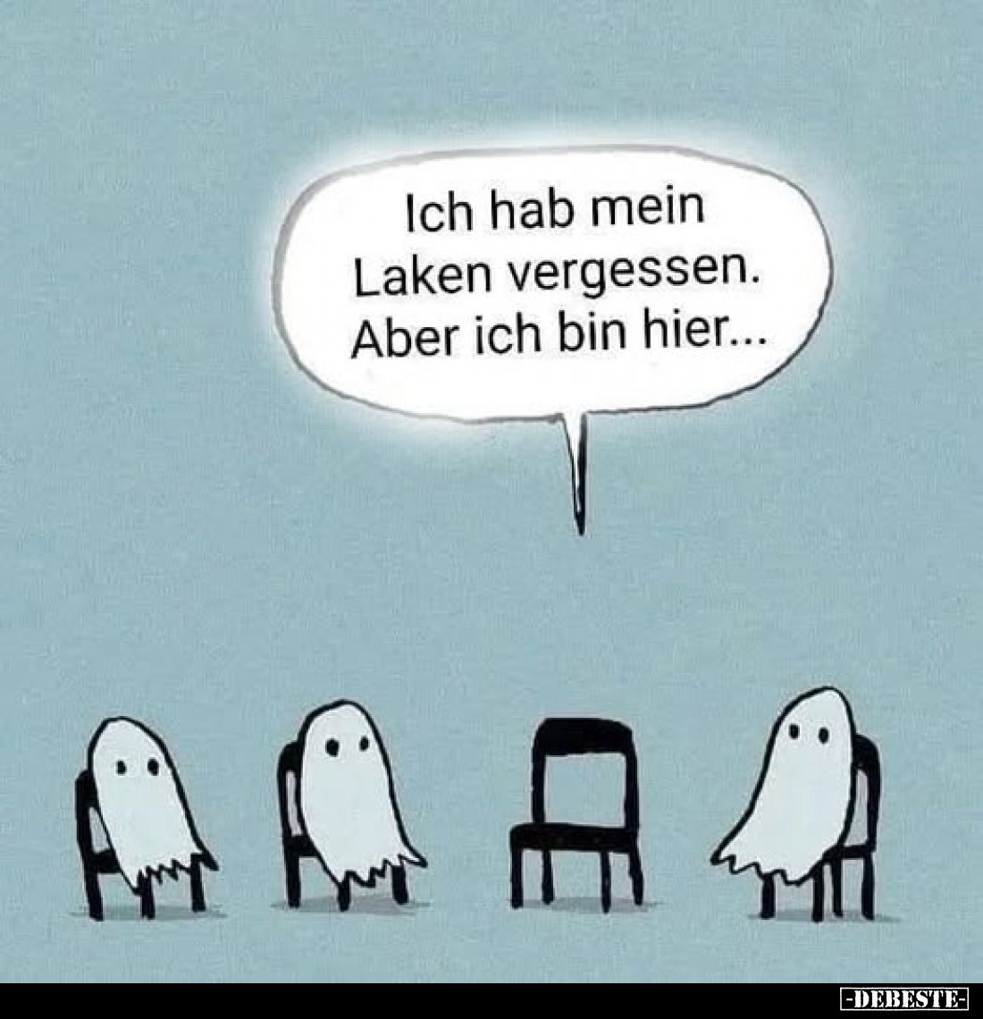 Ich hab mein Laken vergessen.
Aber ich bin hier...