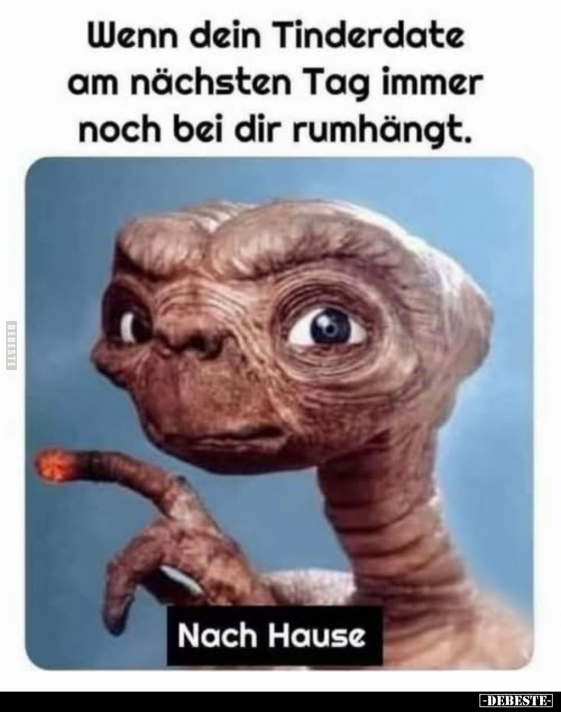 Wenn dein Tinderdate
am nächsten Tag immer noch bei dir rumhängt.
-
Nach Hause