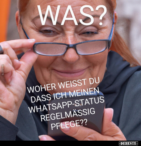 Was?? Woher weisst du, dass ich meinen WhatsApp-Status.. - Lustige Bilder | DEBESTE.de