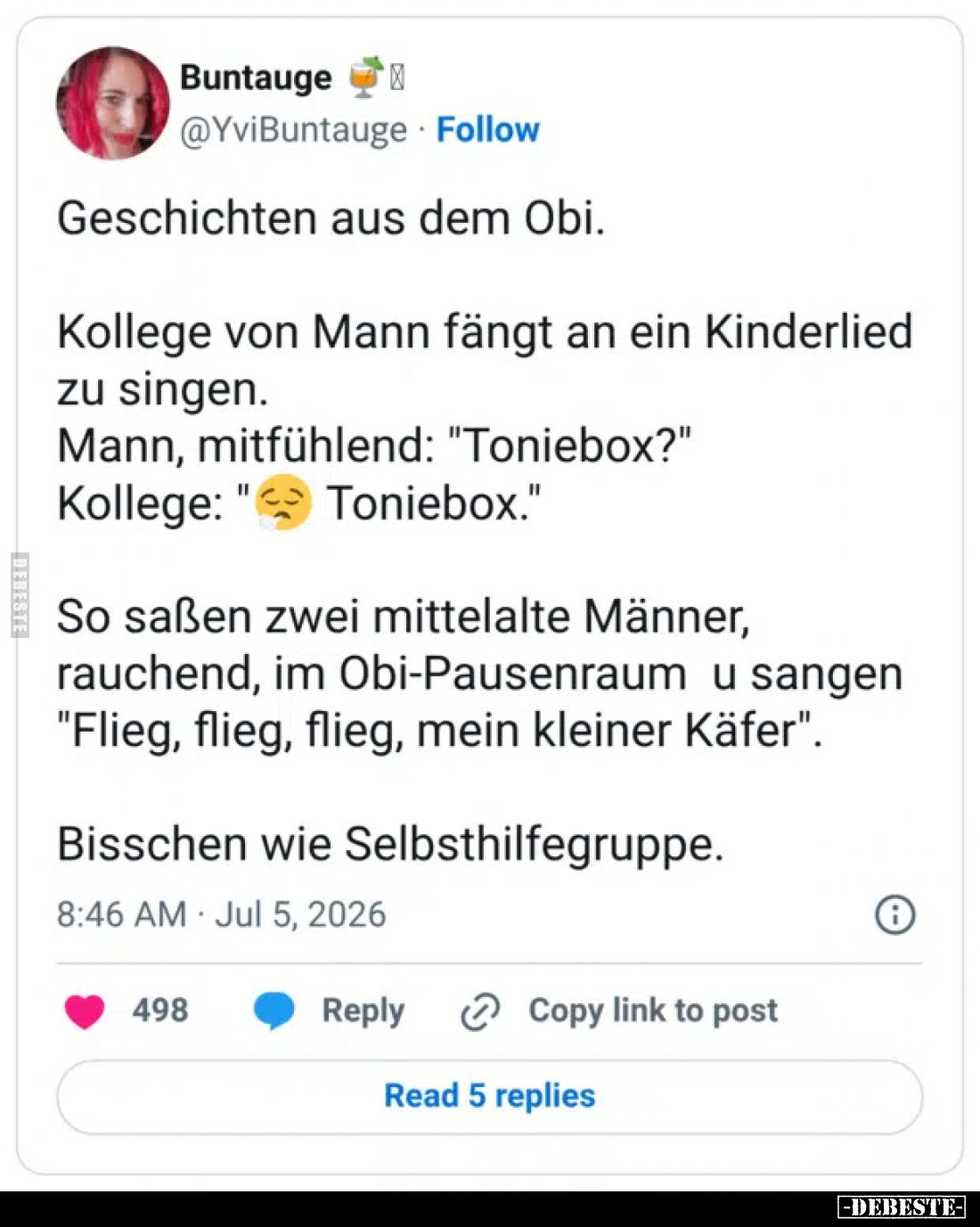 Geschichten aus dem Obi.

Kollege von Mann fängt an ein Kinderlied zu singen.
Mann, mitfühlend: "Toniebox?"
Kol...
