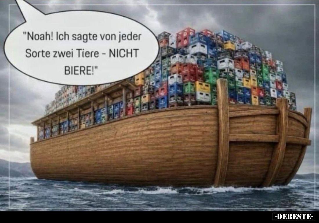 "Noah! Ich sagte von jeder Sorte zwei Tiere - NICHT BIERE!"