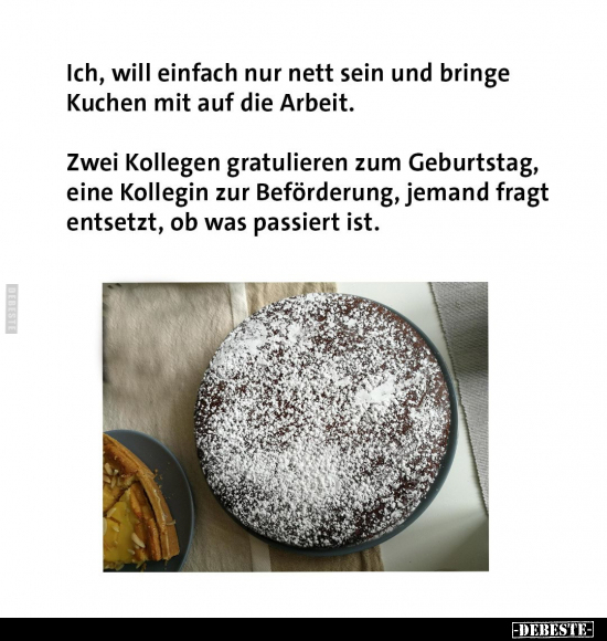 Ich, will einfach nur nett sein und bringe Kuchen mit auf.. - Lustige Bilder | DEBESTE.de