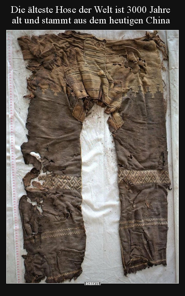 Die älteste Hose der Welt ist 3000 Jahre alt und stammt aus.. - Lustige Bilder | DEBESTE.de