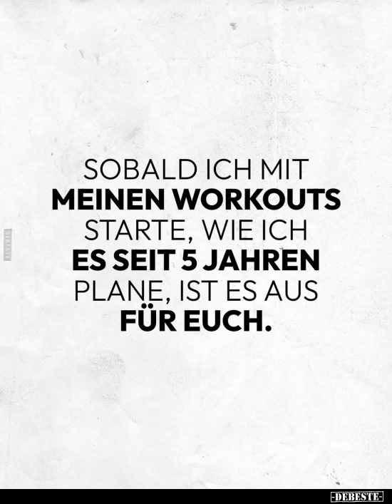 Sobald ich mit meinen Workouts starte, wie ich es seit 5.. - Lustige Bilder | DEBESTE.de