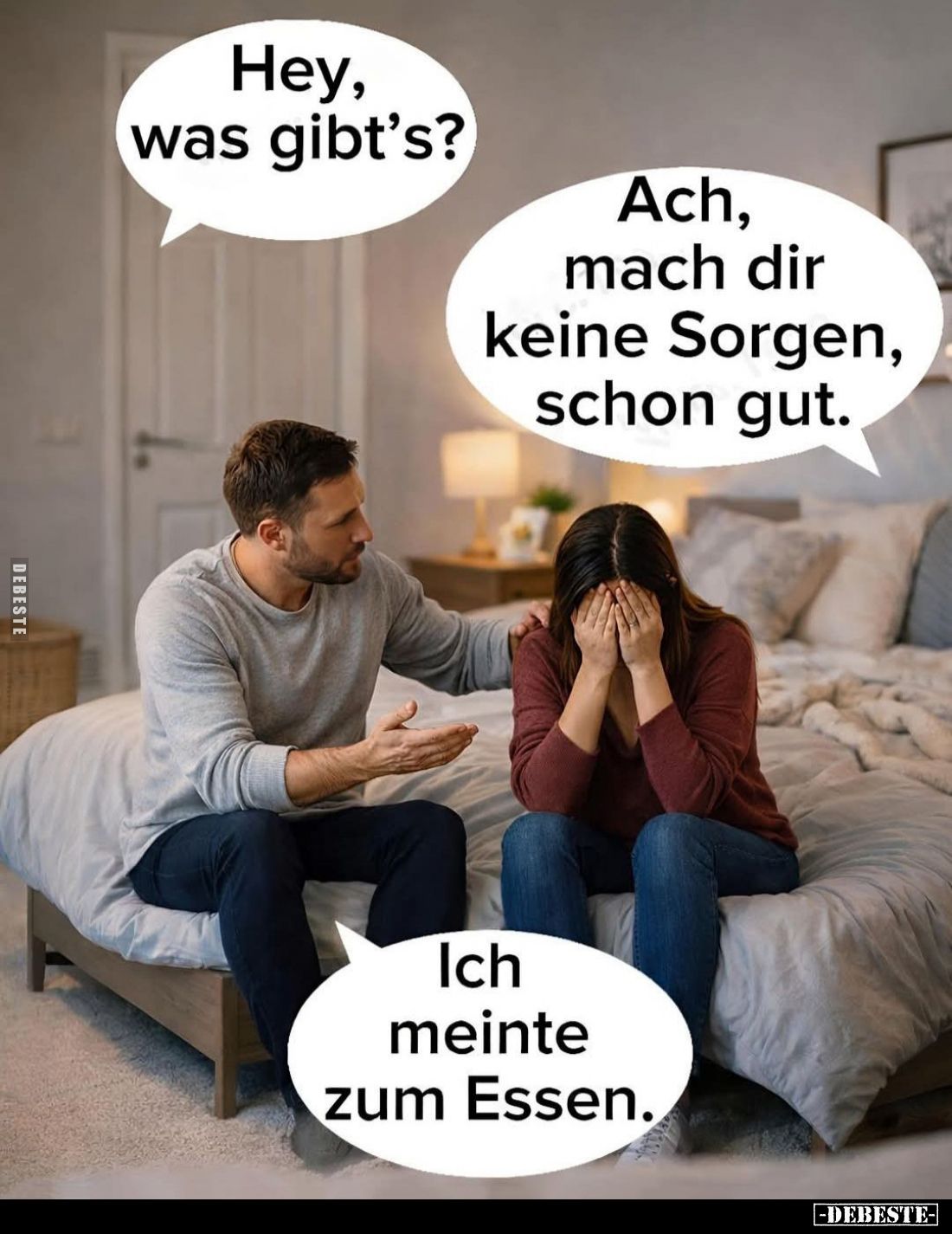Hey, was gibt's? -
Ach, mach dir keine Sorgen, schon gut. -
Ich meinte zum Essen.