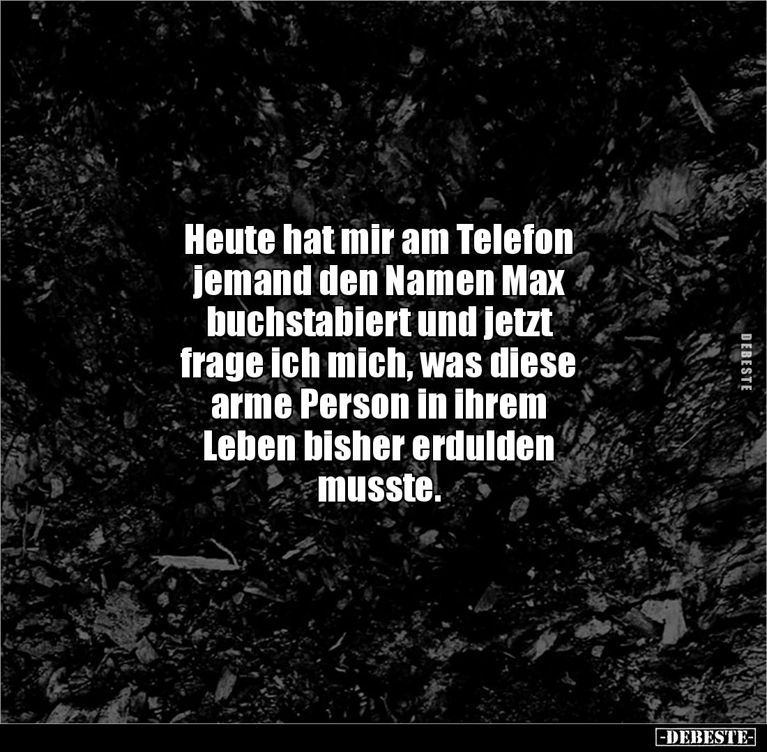 Heute hat mir am Telefon jemand den Namen Max.. - Lustige Bilder | DEBESTE.de