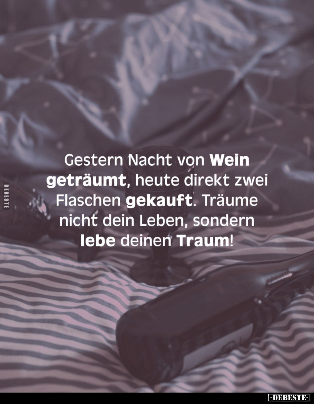 Gestern Nacht von Wein geträumt, heute direkt zwei Flaschen gekauft. Träume nicht dein Leben, sondern lebe deinen Traum!