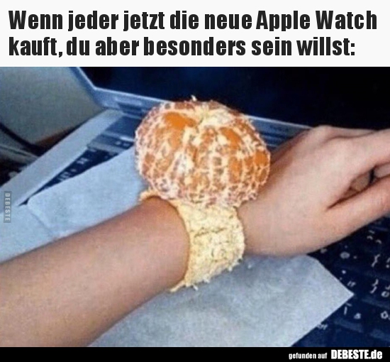 Wenn jeder jetzt die neue Apple Watch kauft, du aber.. - Lustige Bilder | DEBESTE.de